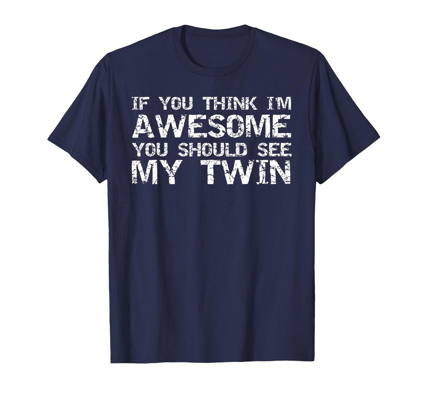Funny Gift for Twin from Twin If You Think I'm Awesome Joke T-Shirt