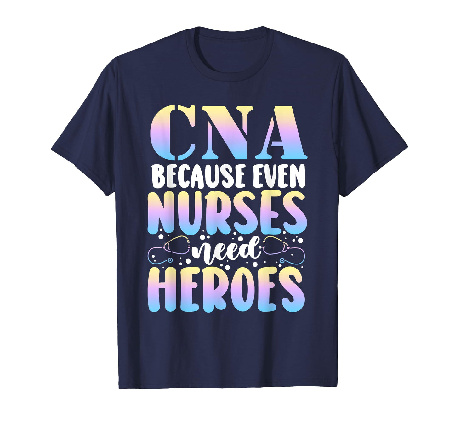 Funny CNA Because Even Nurses Need Heroes CNA Nurse T-Shirt