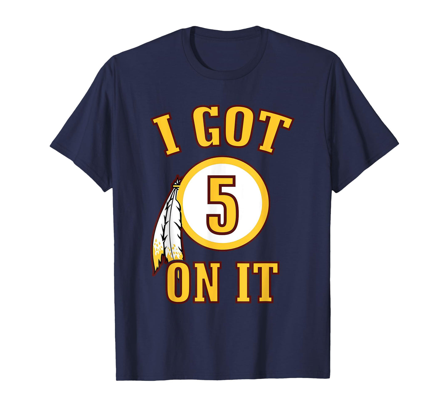 I got 5 on it T-Shirt