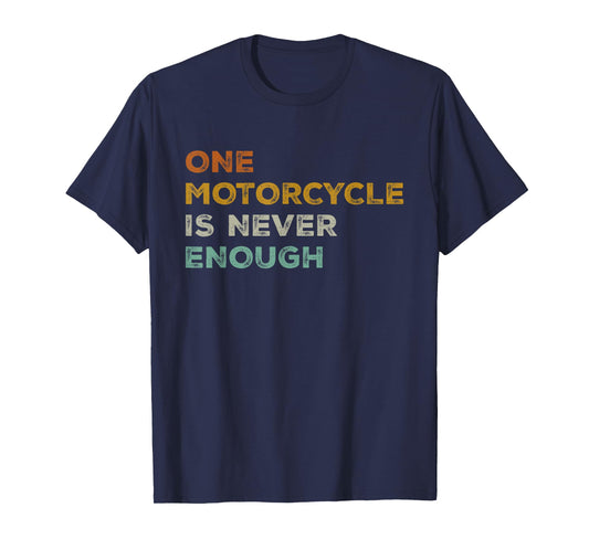 One Motorcycle is Never Enough Funny Biker Rider T-Shirt