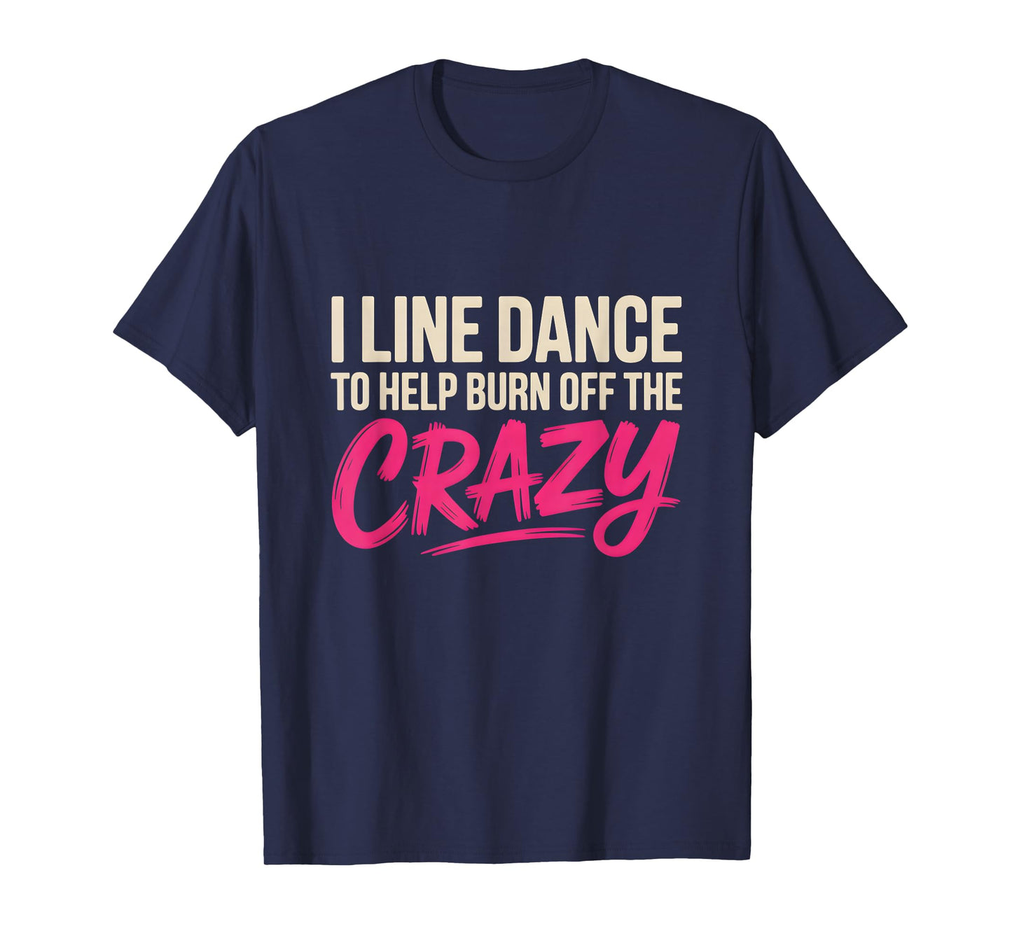 I Line Dance to Burn Off The Crazy Coach Dancer Line Dancer T-Shirt