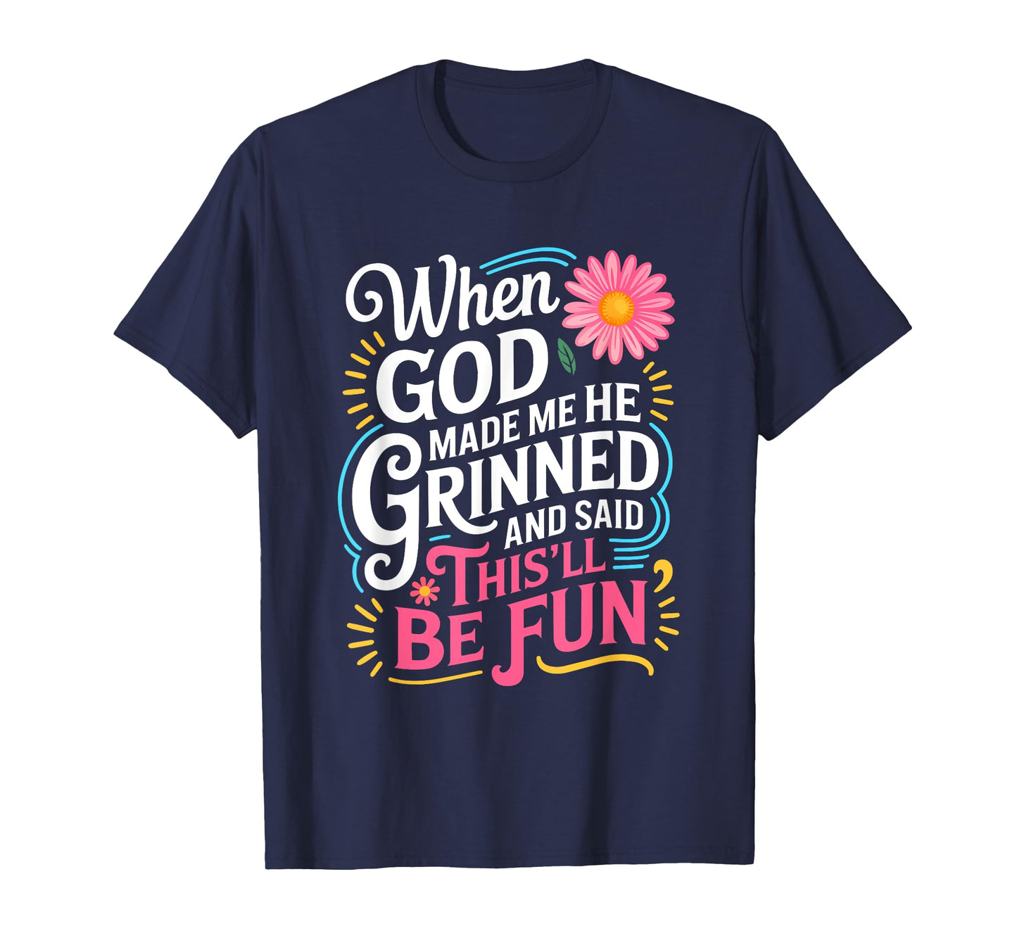 When God Made Me He Said This'll Be Fun Christian Quote Vibe T-Shirt