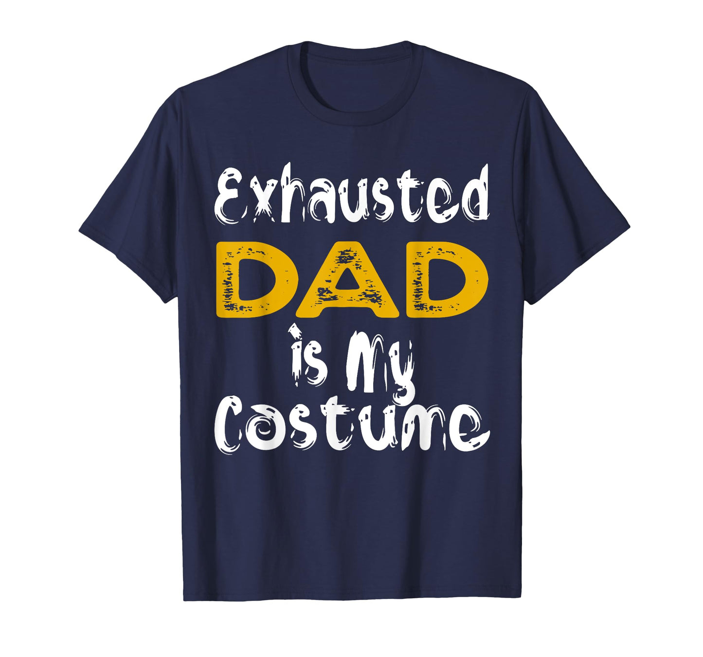 Exhausted Dad Is My Costume Tired Halloween Costume DAD T-Shirt