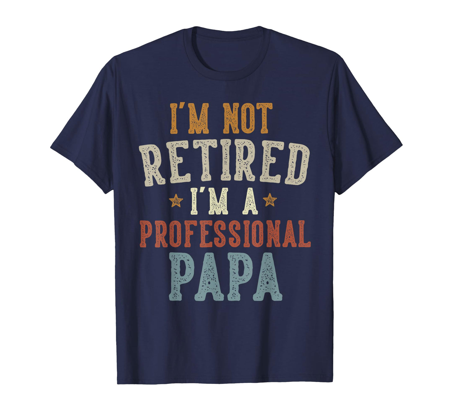 I'm Not Retired I'm A Professional Papa Father's Day T-Shirt