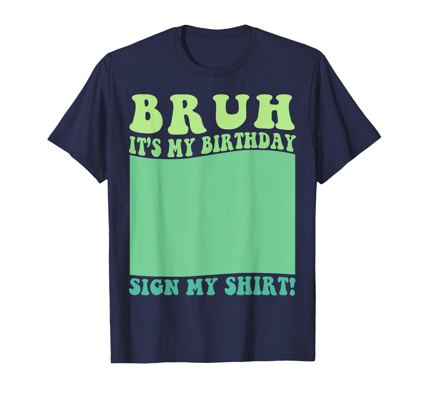 Bruh It's My Birthday Sign My Shirt Party Kids Mens & Womens T-Shirt
