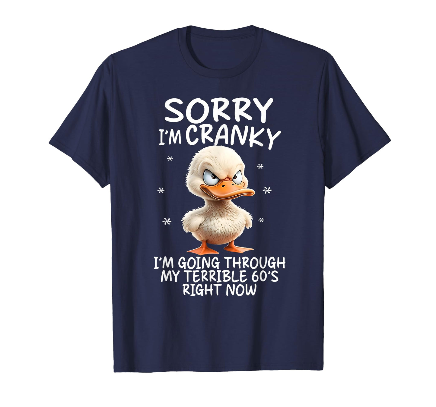 Duck Sorry I'm Cranky I'm Going Through My Terrible 60's T-Shirt
