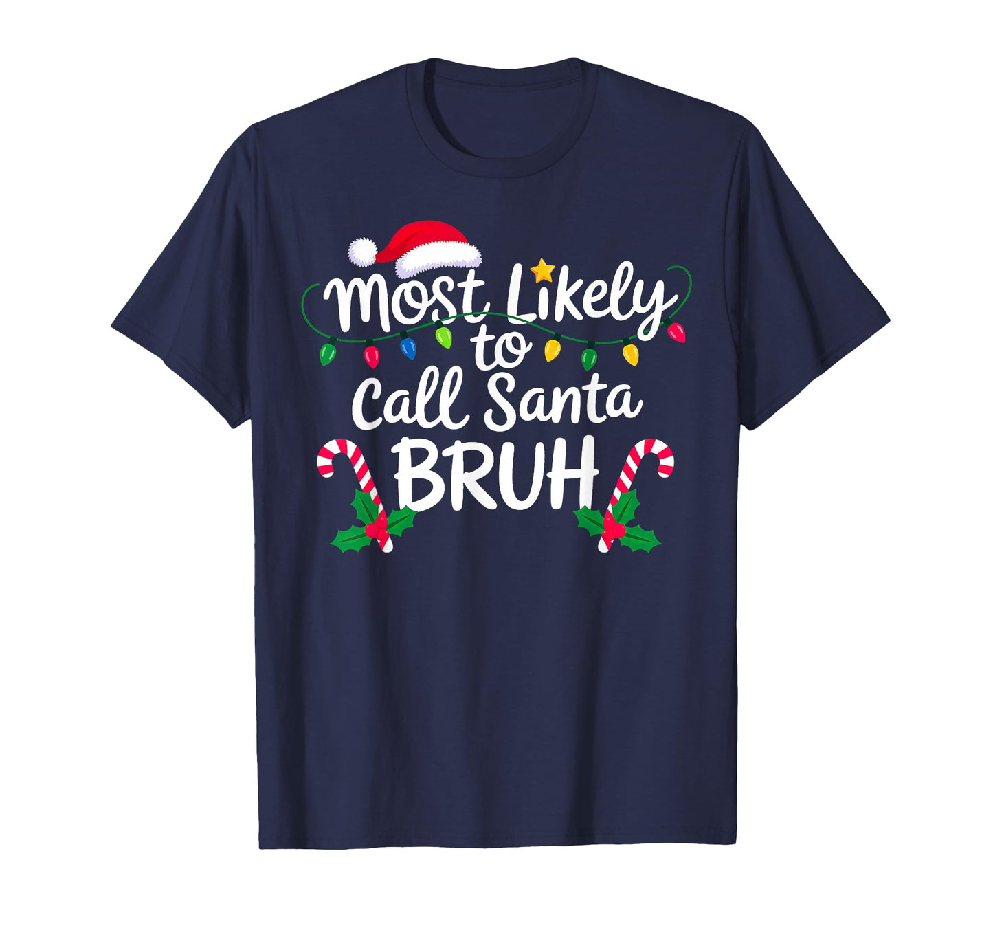 Christmas Most Likely Call Santa Bruh Xmas T-Shirt
