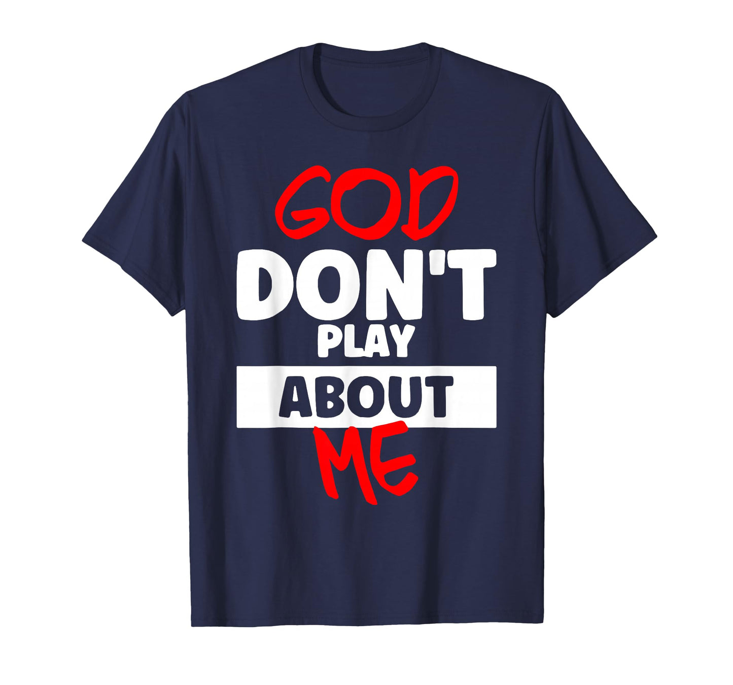 God Don't Play About Me T-Shirt