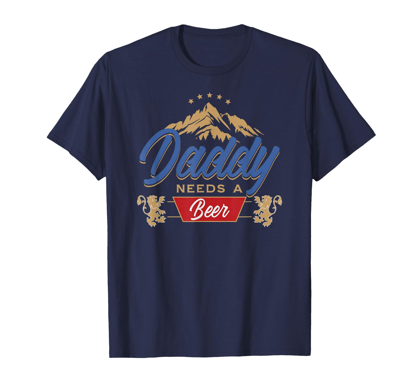 Daddy Needs A Beer Funny Father Dad Drinking Humor Graphic T-Shirt