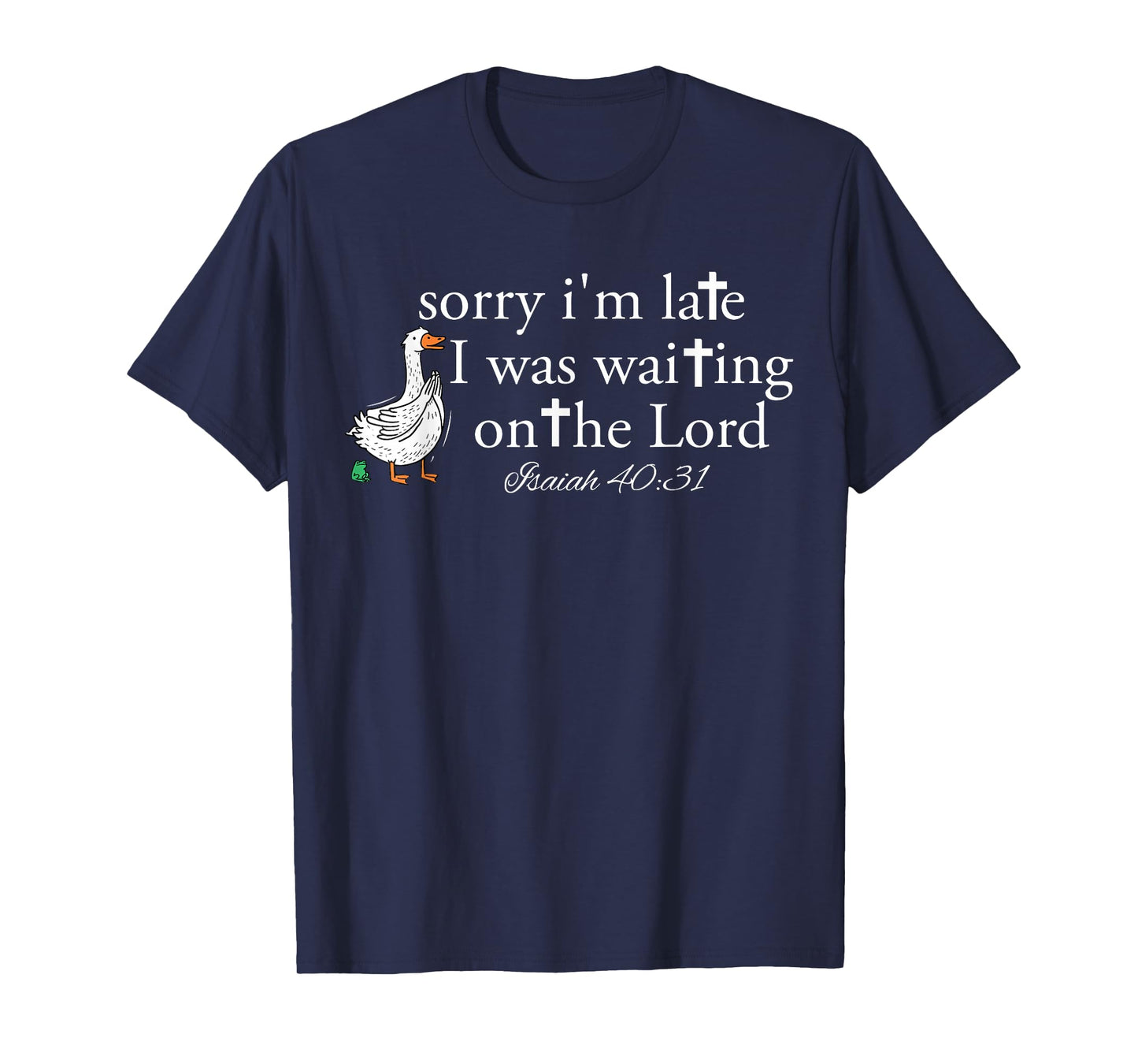 Sorry I'm Late Funny Goose Christian Bible Verse Faith Based T-Shirt