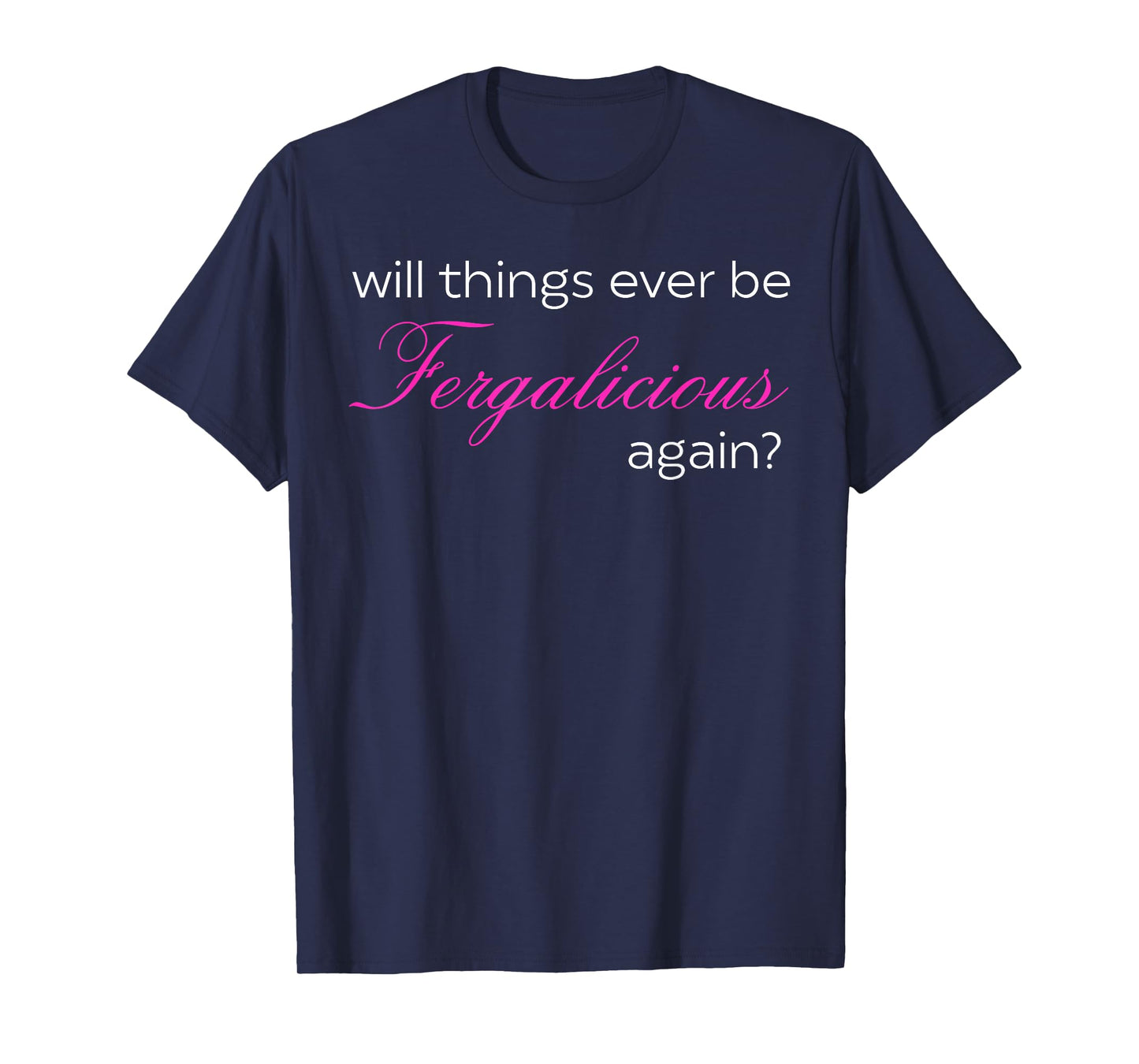 Will Things Ever Be Fergalicious Again? T-Shirt