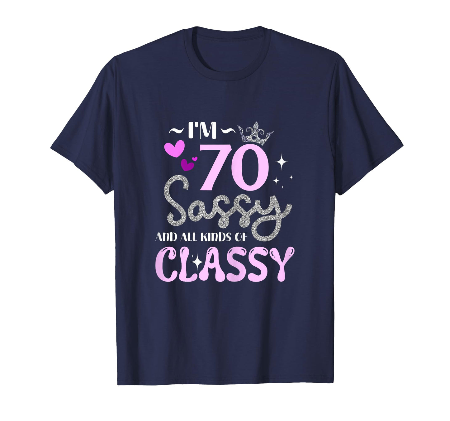 I'm 70 Sassy And All Kinds Of Classy 70th Birthday Gifts T-Shirt