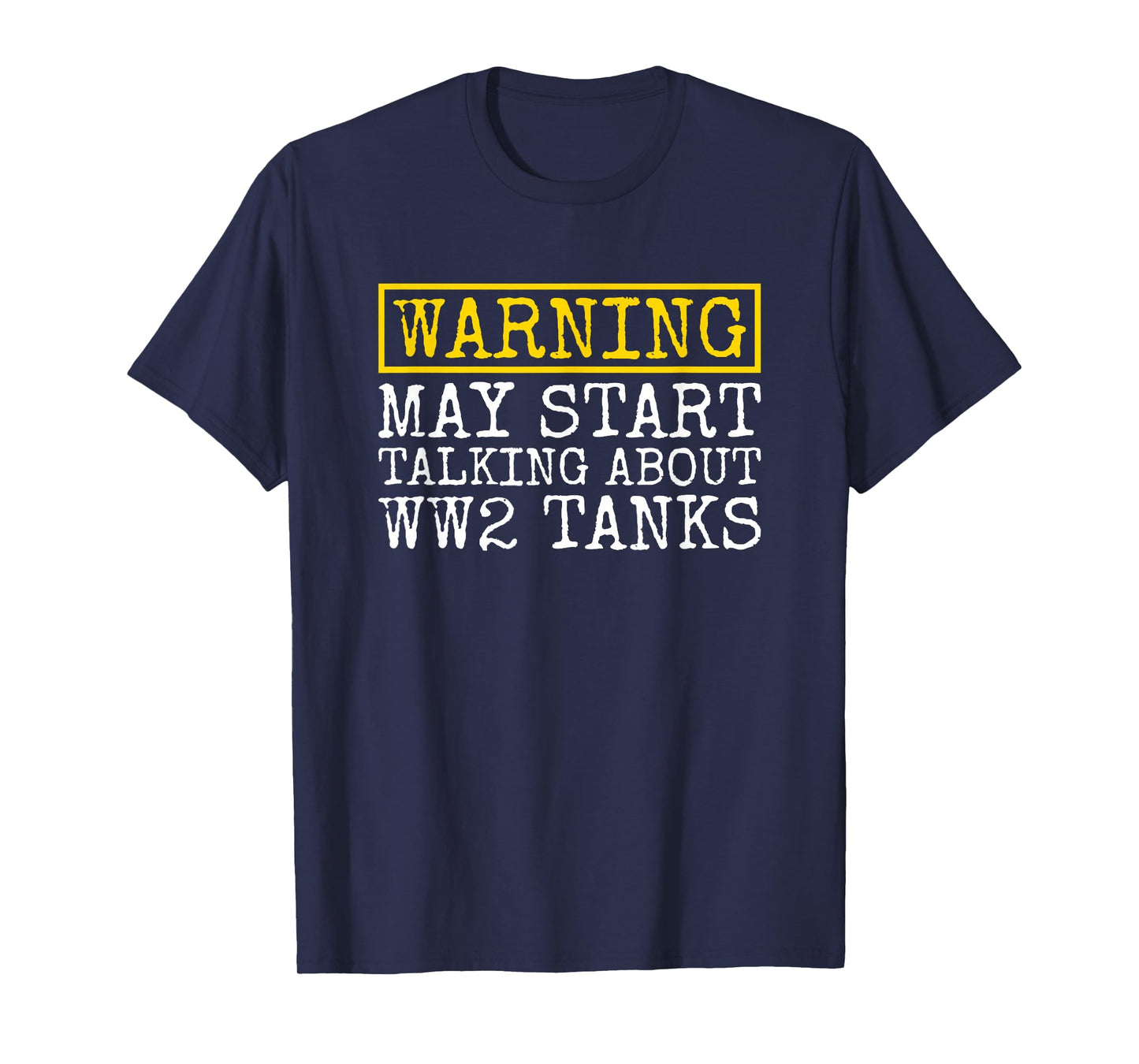 Warning May Start Talking About WW2 Tanks Funny T-Shirt