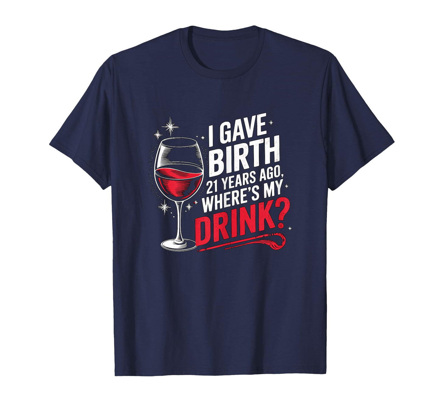 I gave Birth 21 Years ago where's my Drink 21st Birthday Mom T-Shirt