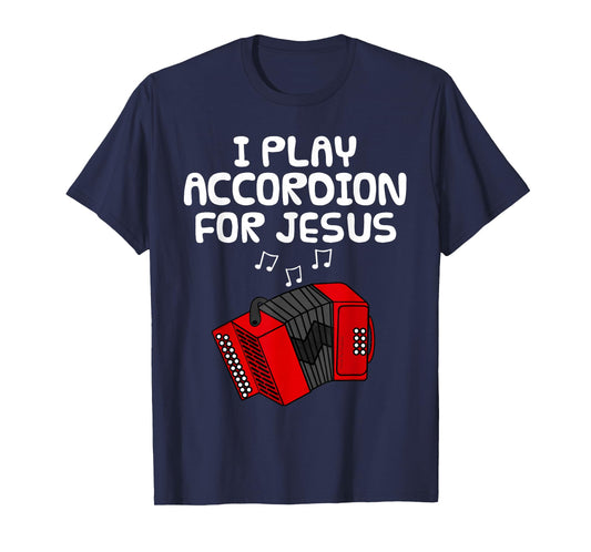 I Play Accordion for Jesus, Accordionist Church Musician T-Shirt