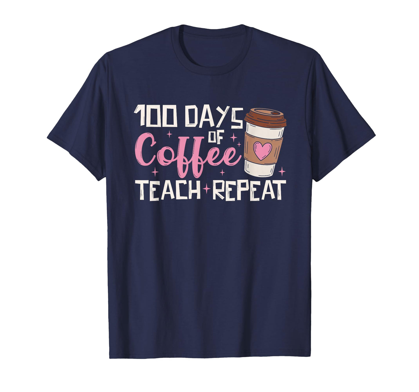 100 Days of Coffee Teach Repeat 100th Day of School Teacher T-Shirt