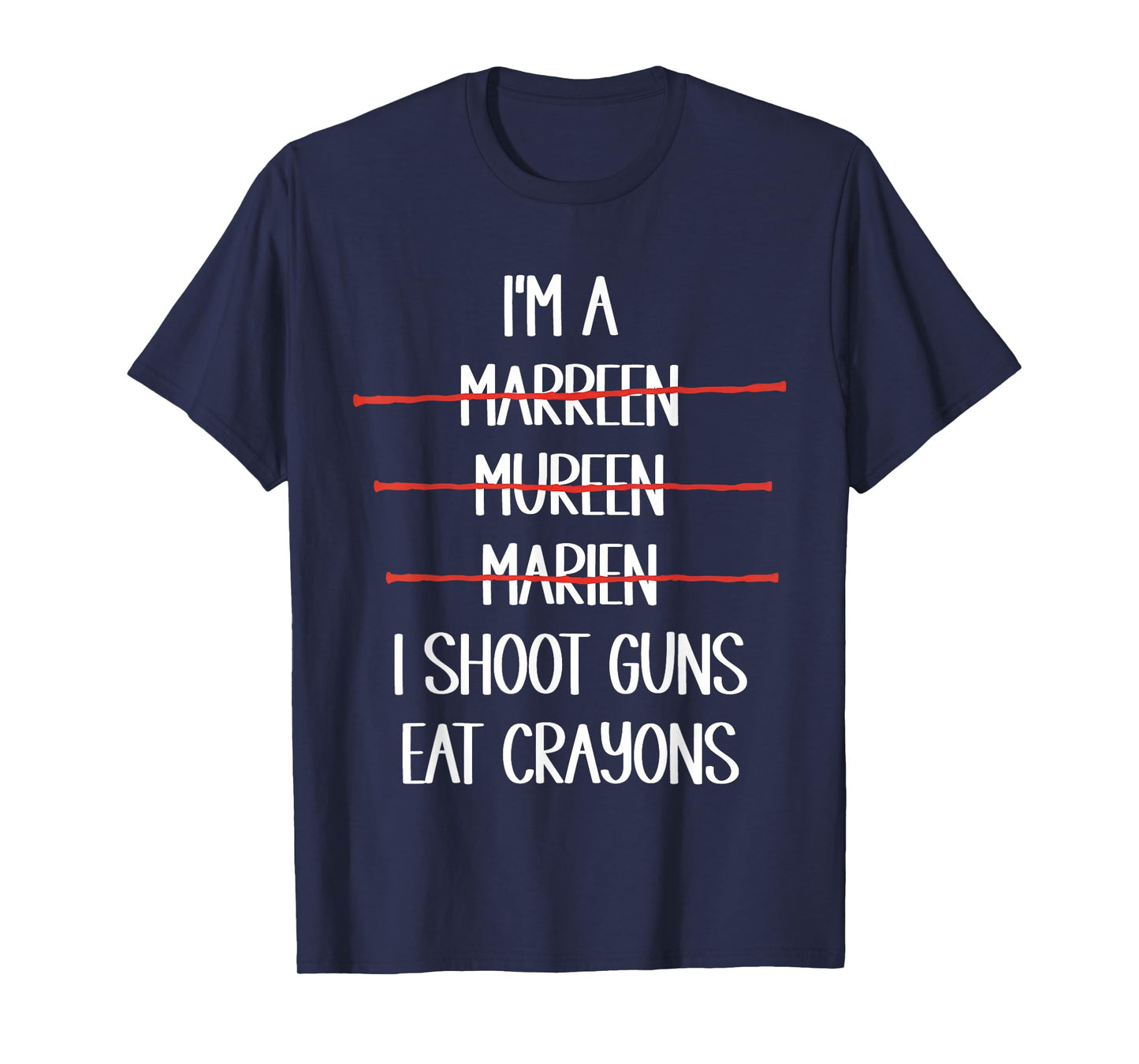 I'm A Marreen Mureen Marien I Shoot Guns Eat Crayons Funny T-Shirt