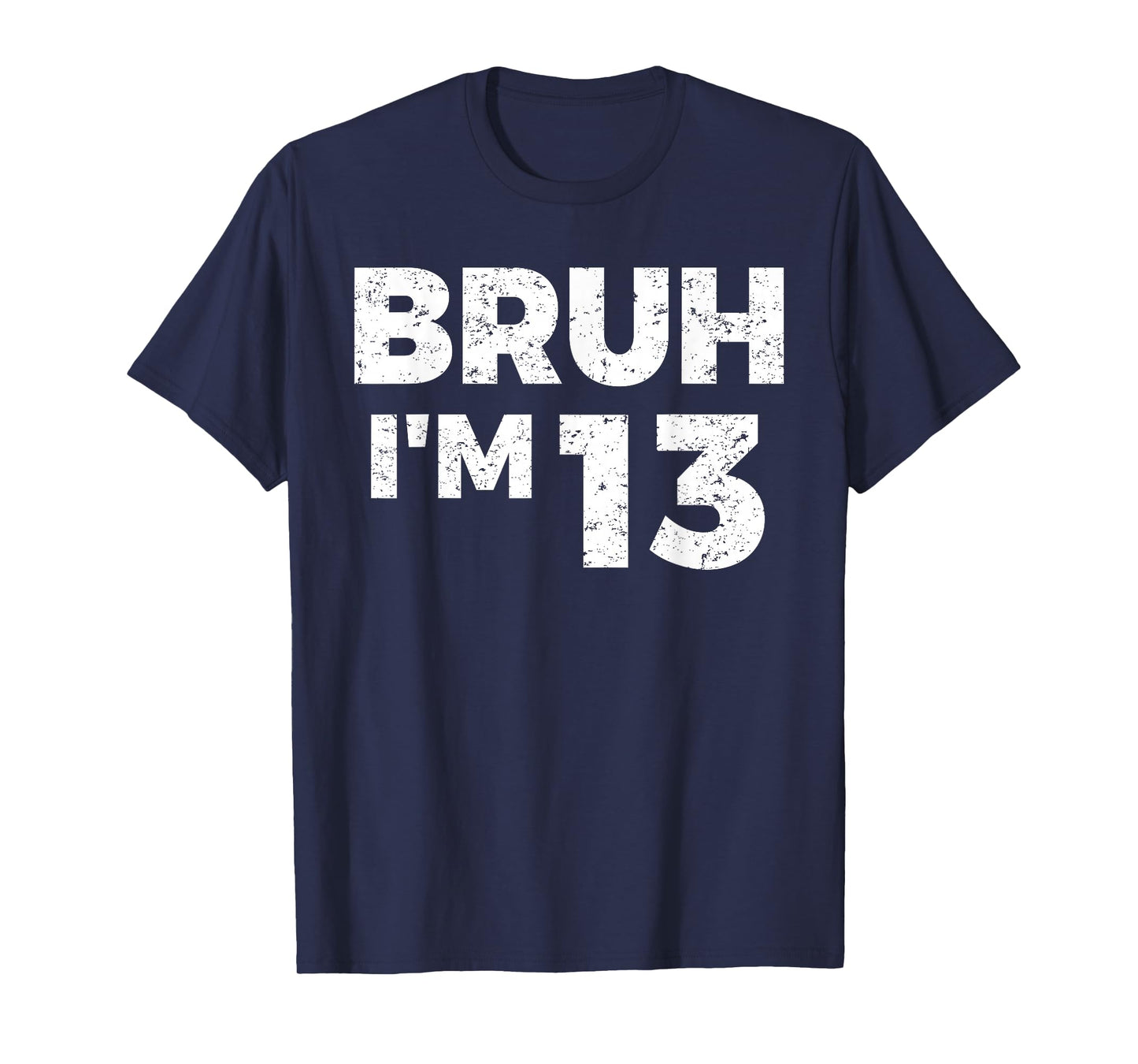 Bruh I'm 13 Bruh It's My 13th Birthday 13 Year Old Birthday T-Shirt