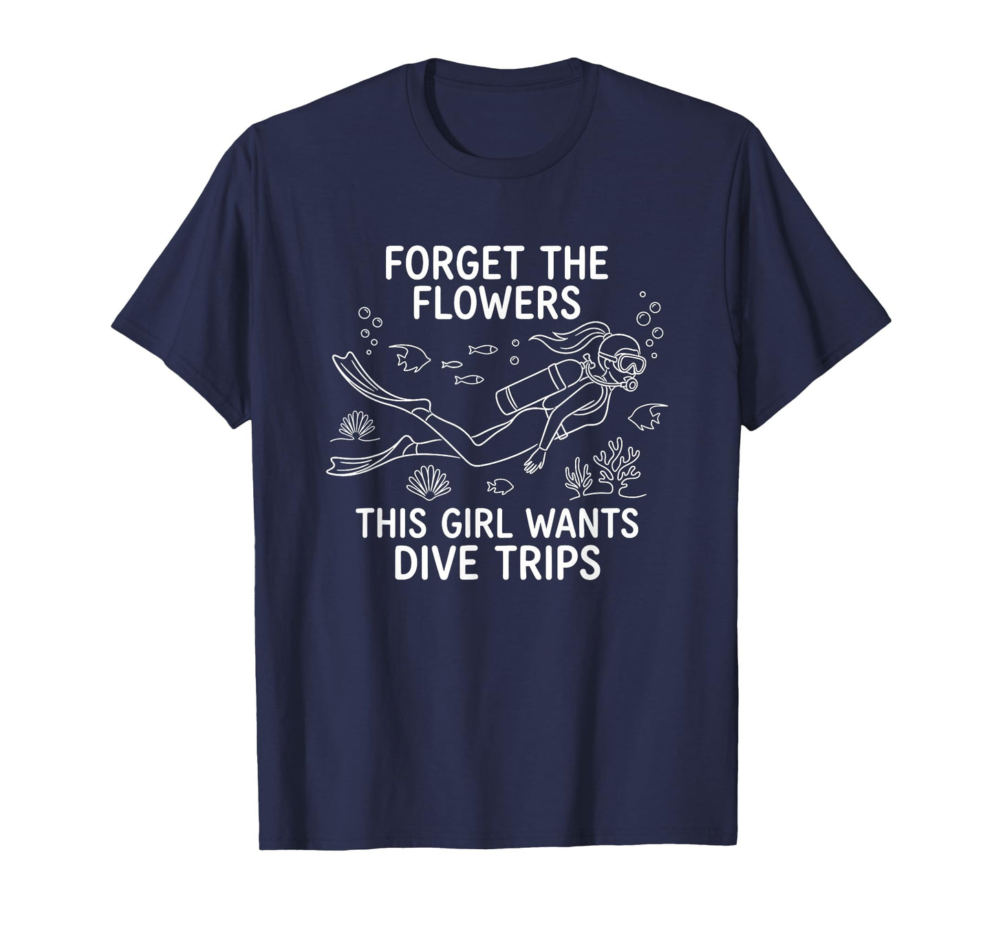 Forget The Flowers This Girl Wants Dive Trips | Scuba Diving T-Shirt