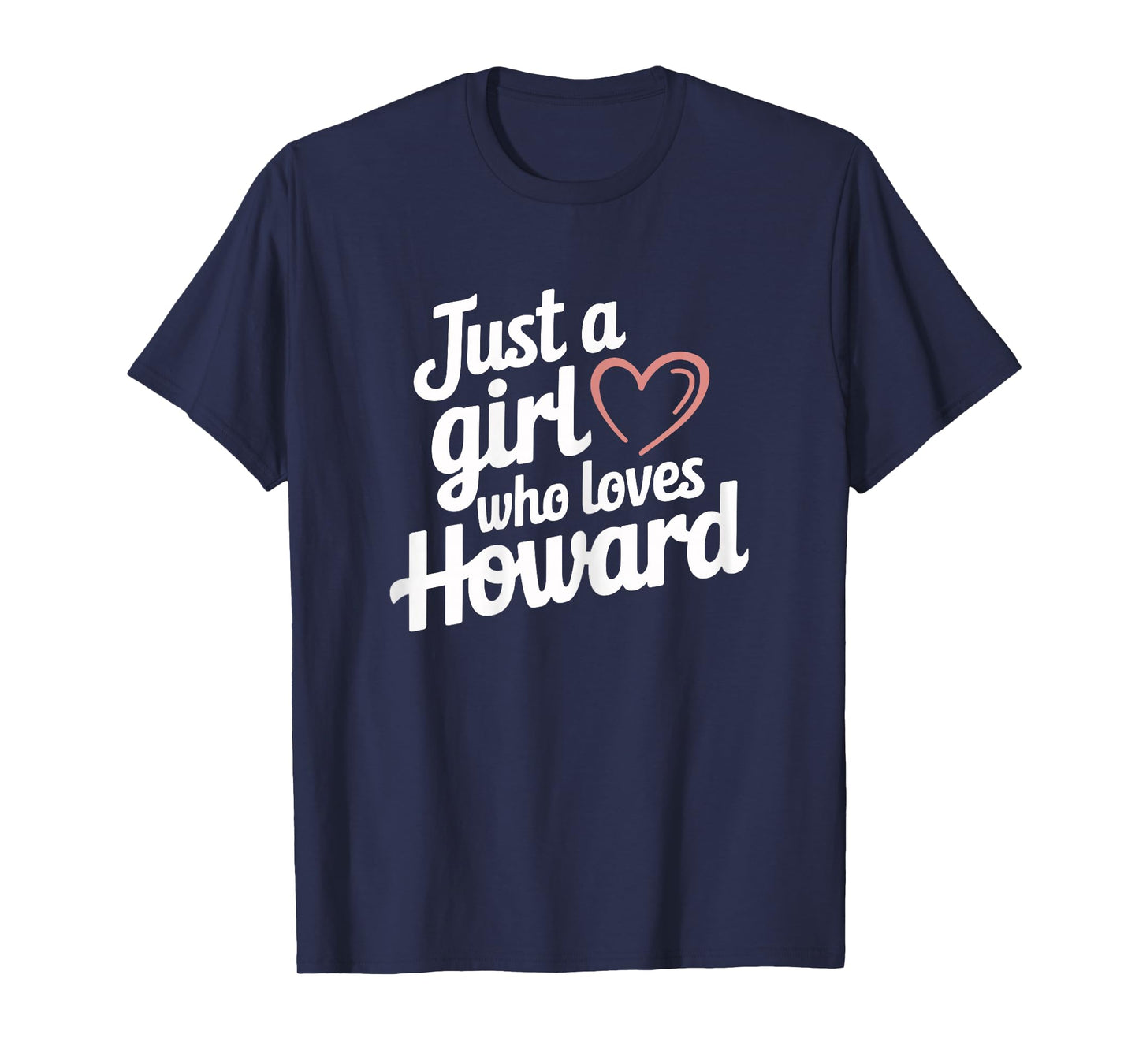 Just A Girl who loves HOWARD T-Shirt Cute HOWARD T-Shirt