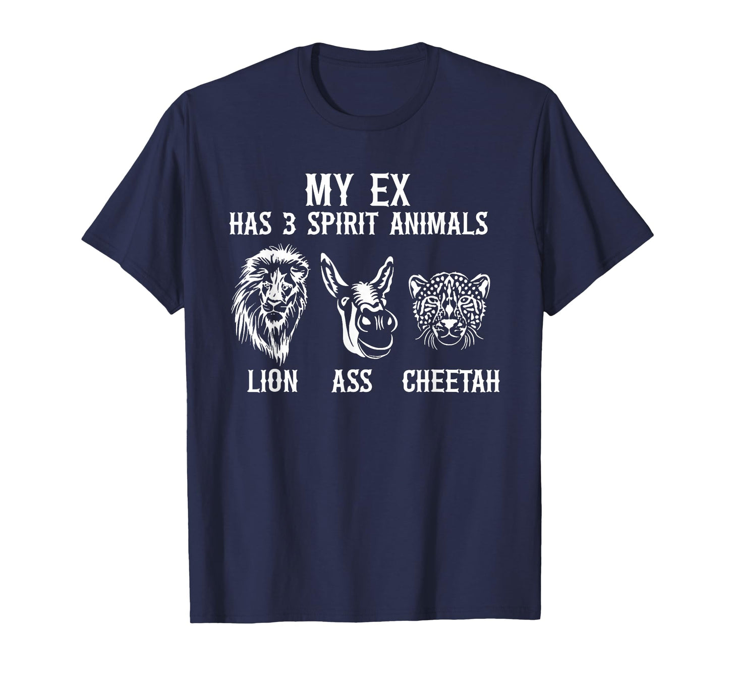My Ex Has 3 Spirit Animals Lion Ass Cheetah T-Shirt
