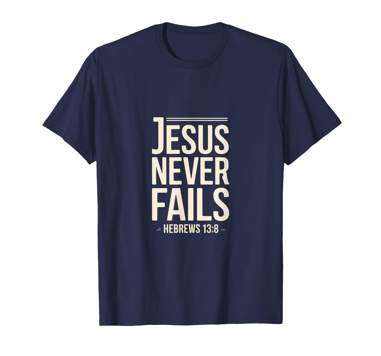 Jesus Never Fails Hebrews 13 8 Christian Scripture T-Shirt