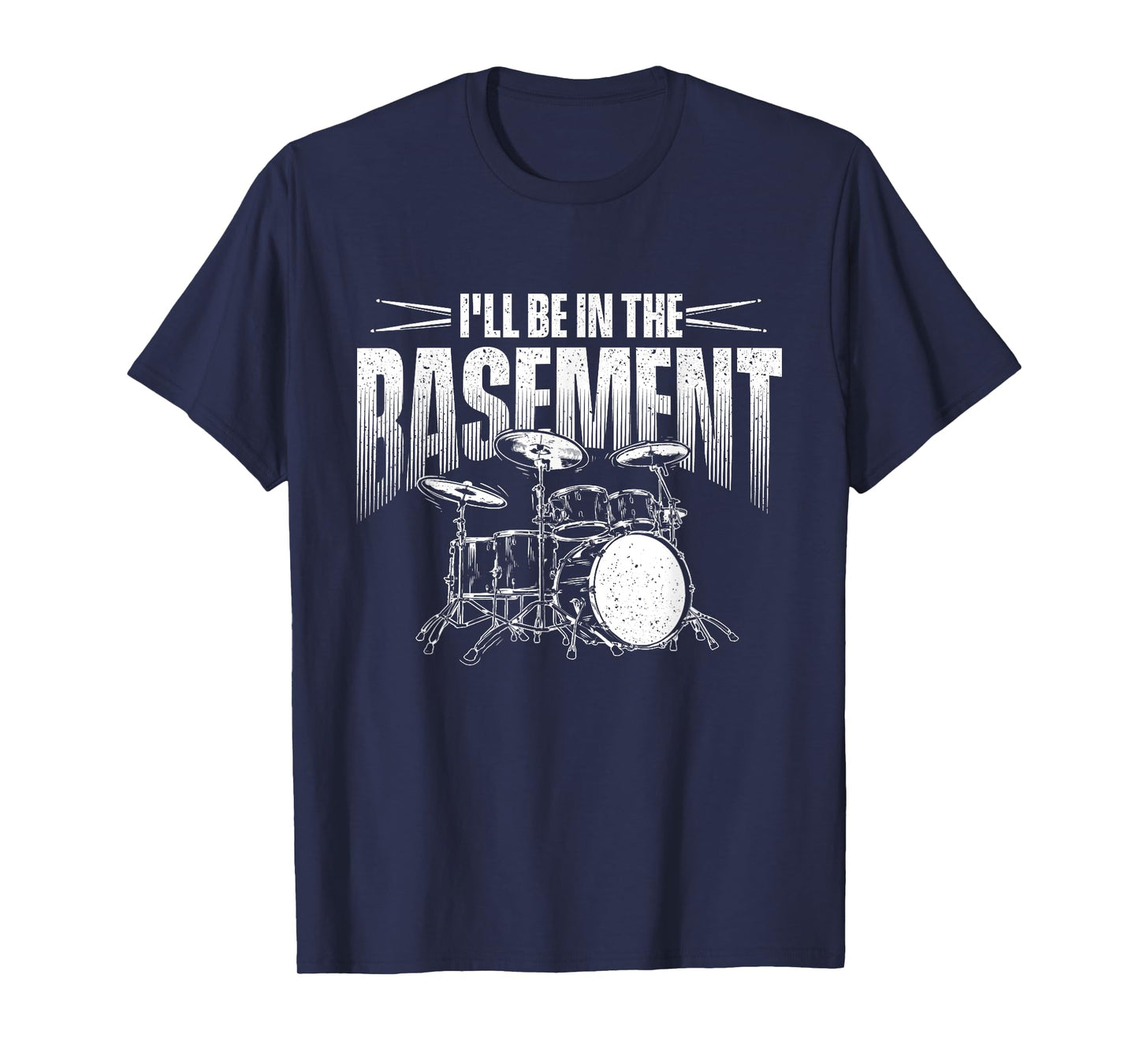 I'll Be In The Basement - Drumming Lover Drummer T-Shirt