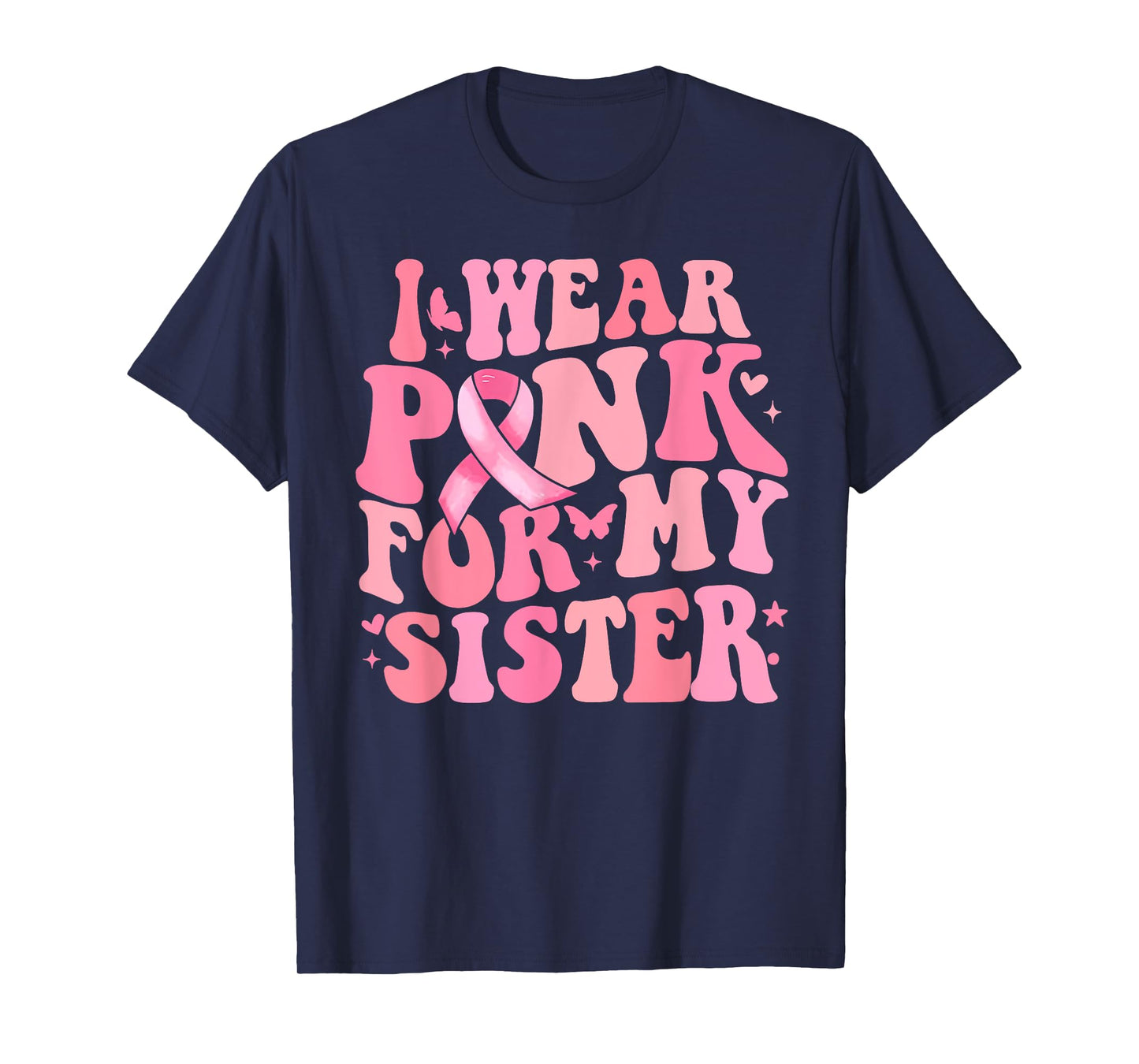 I We Pink for My Sister Breast Cancer Awareness Ribbon Faith T-Shirt