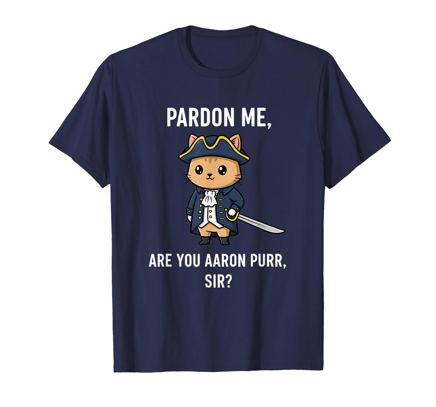 Cat Pardon ME, are You Aaron Purr, Sir? Funny Cat Pun T-Shirt