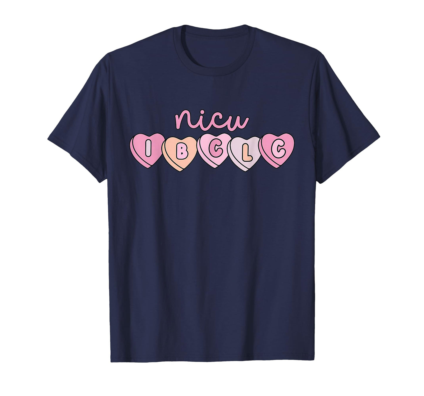 NICU IBCLC Hearts Candy NICU Lactation Consultant Valentines T-Shirt