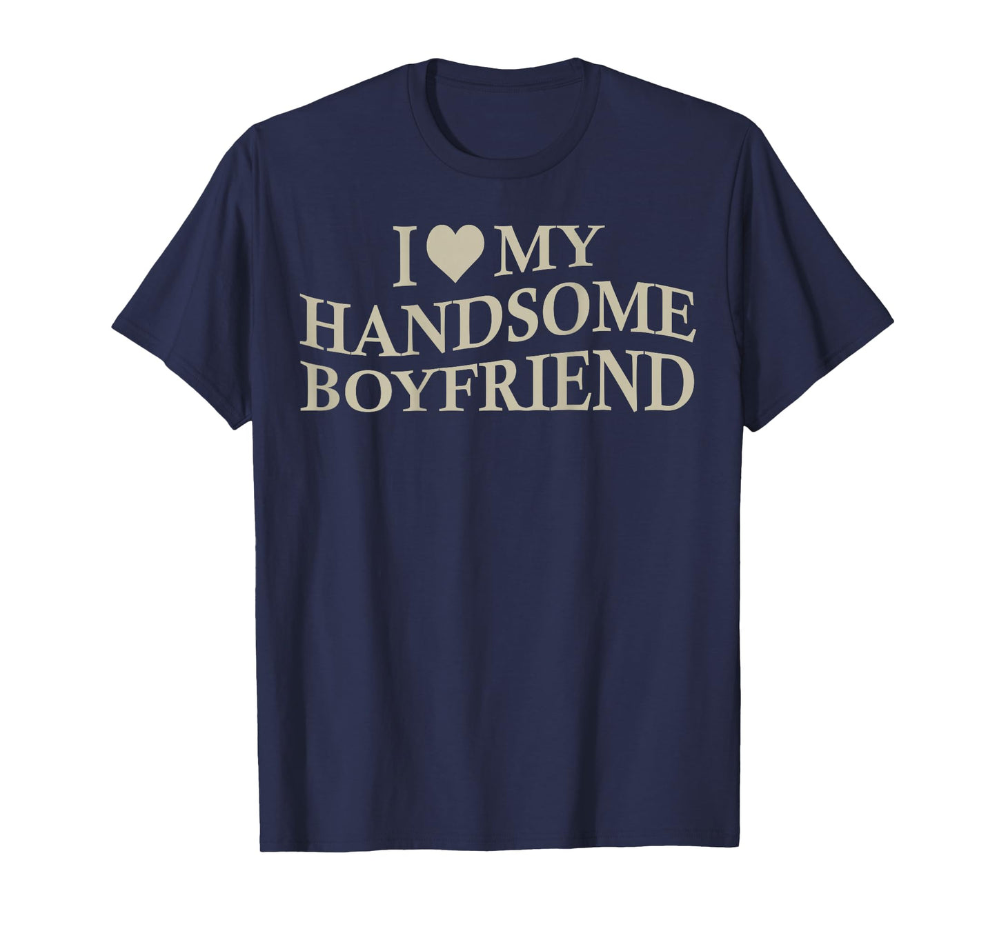 I Love My Handsome Boyfriend Funny Girlfriend On Back T-Shirt