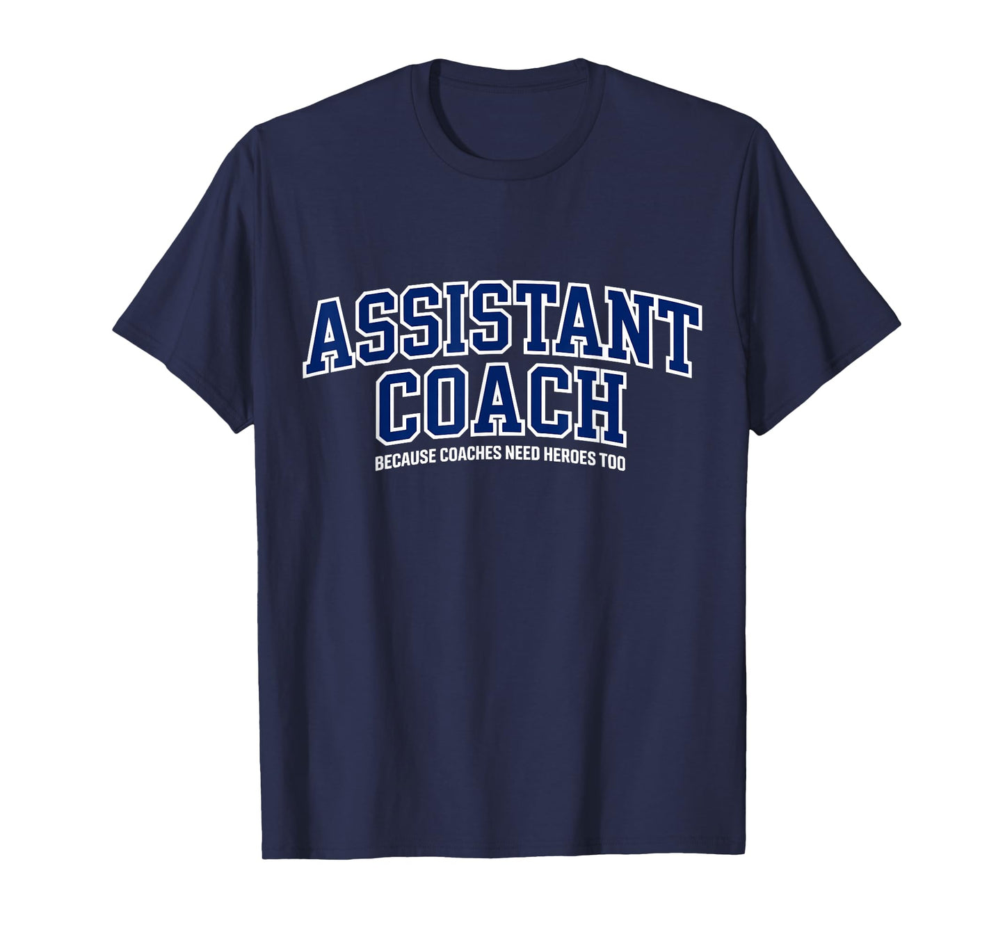 Assistant Coach Because Head Coaches Need Heroes Too Funny T-Shirt