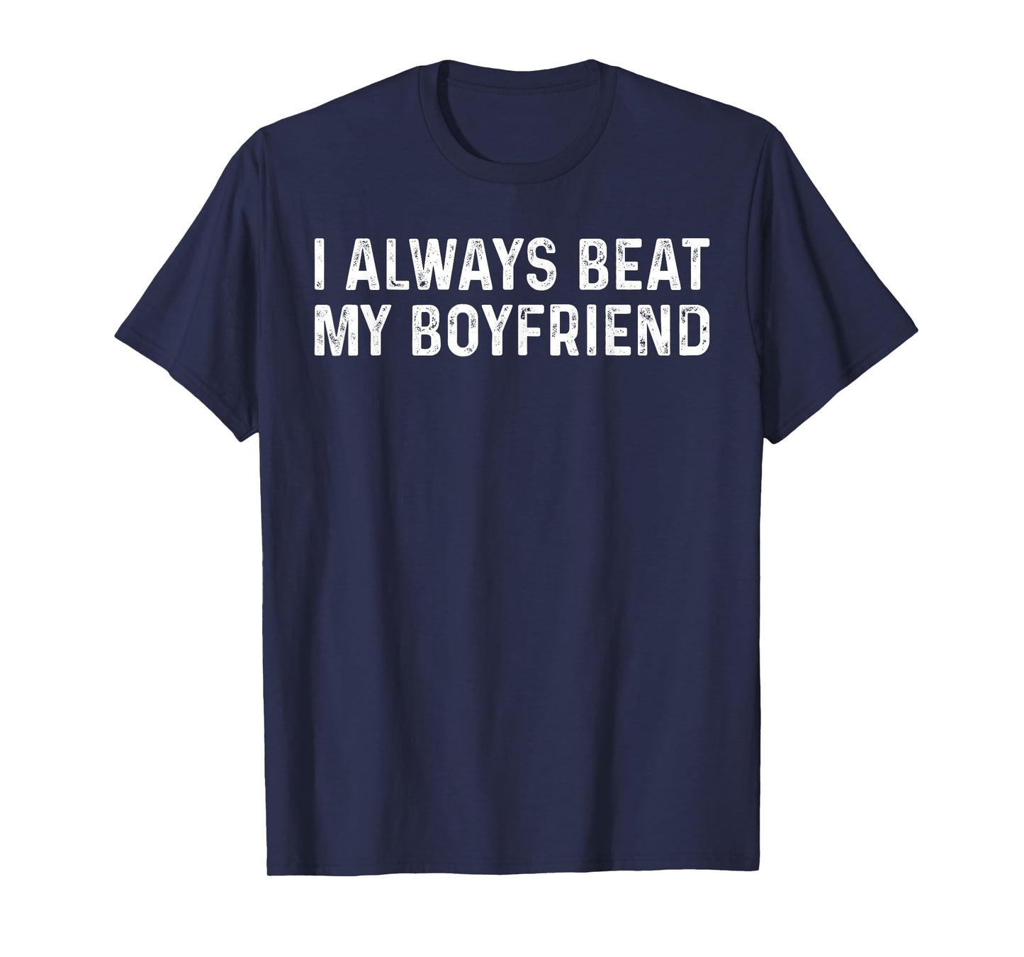 I Always Beat My Boyfriend Funny Valentine Day T-Shirt