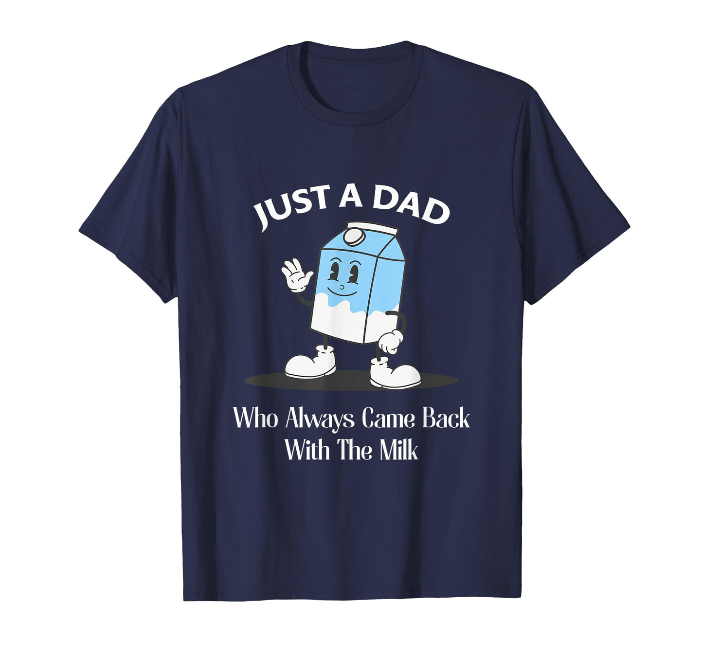Just A Dad Who Always Came Back With The Milk T-Shirt