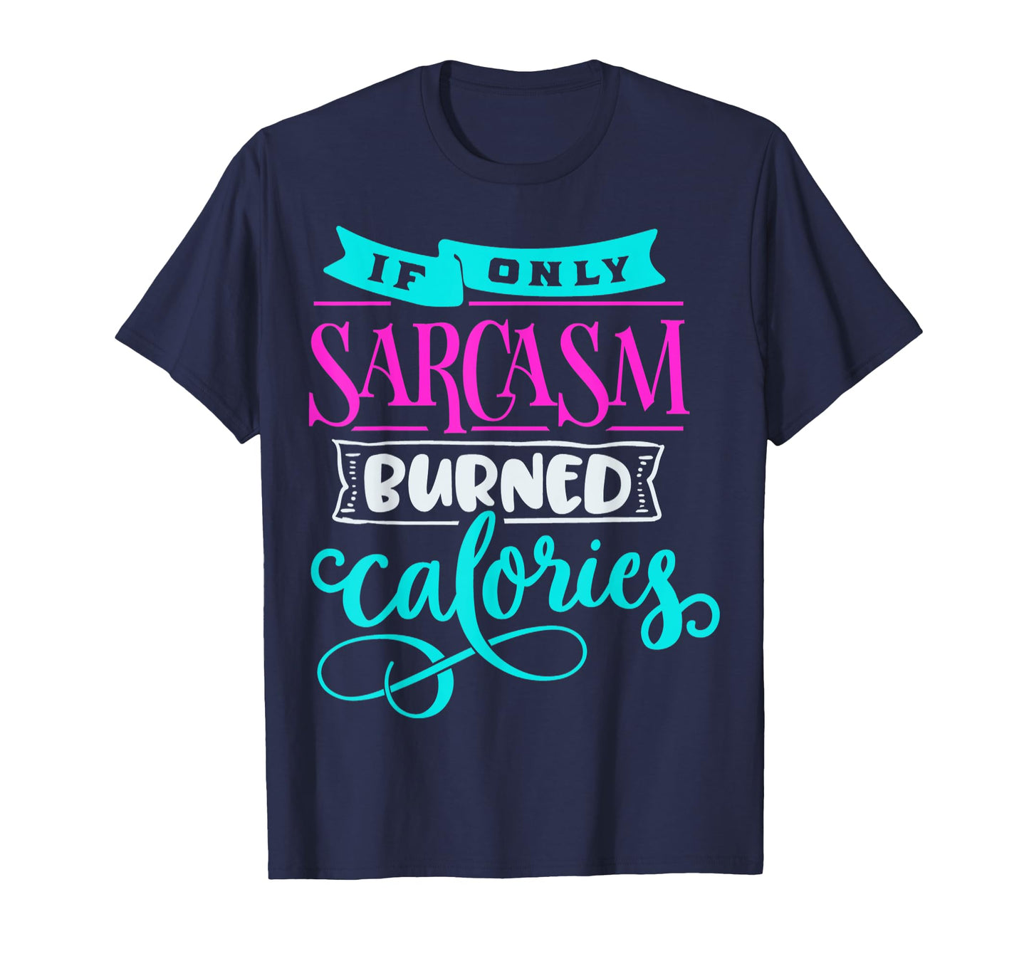 If Only Sarcasm Burned Calories Funny Sarcastic Workout T-Shirt