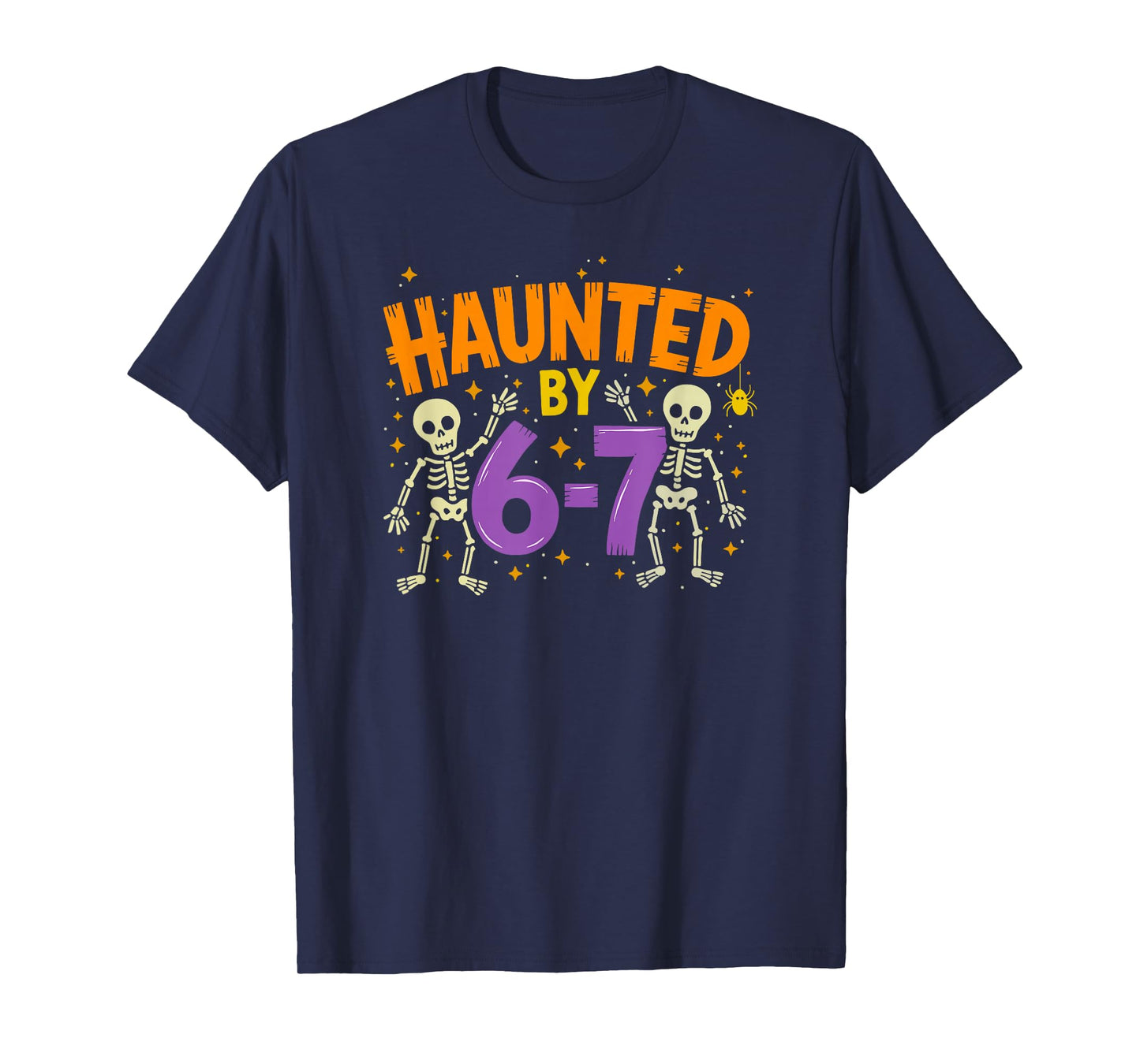Haunted by 6-7 67 T-Shirt