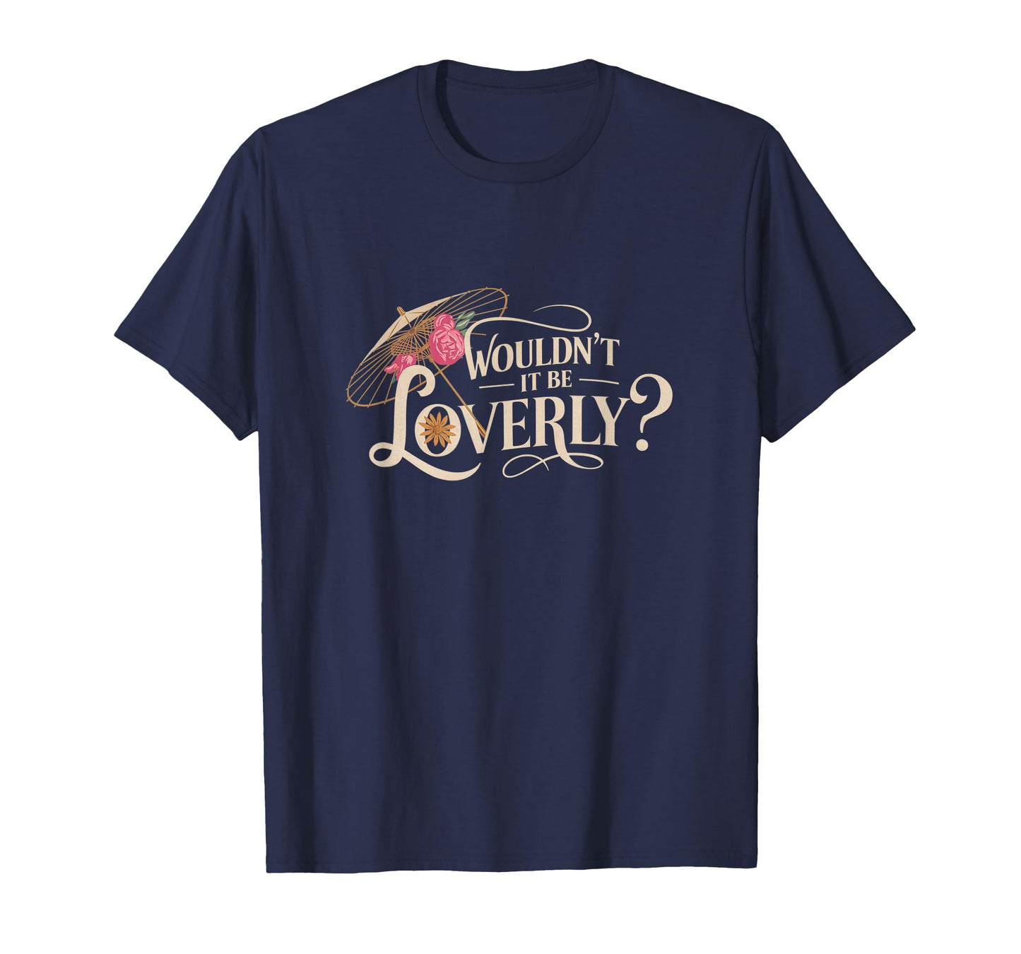 My Fair Lady Musical Wouldn't It Be Loverly Theatre Theater T-Shirt