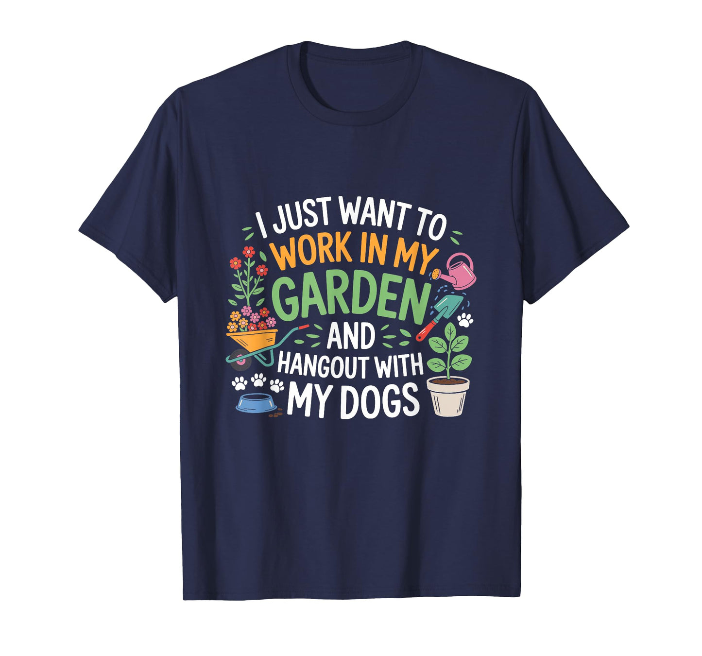 I Just Want to Work in My Garden and Hangout with Dogs Funny T-Shirt