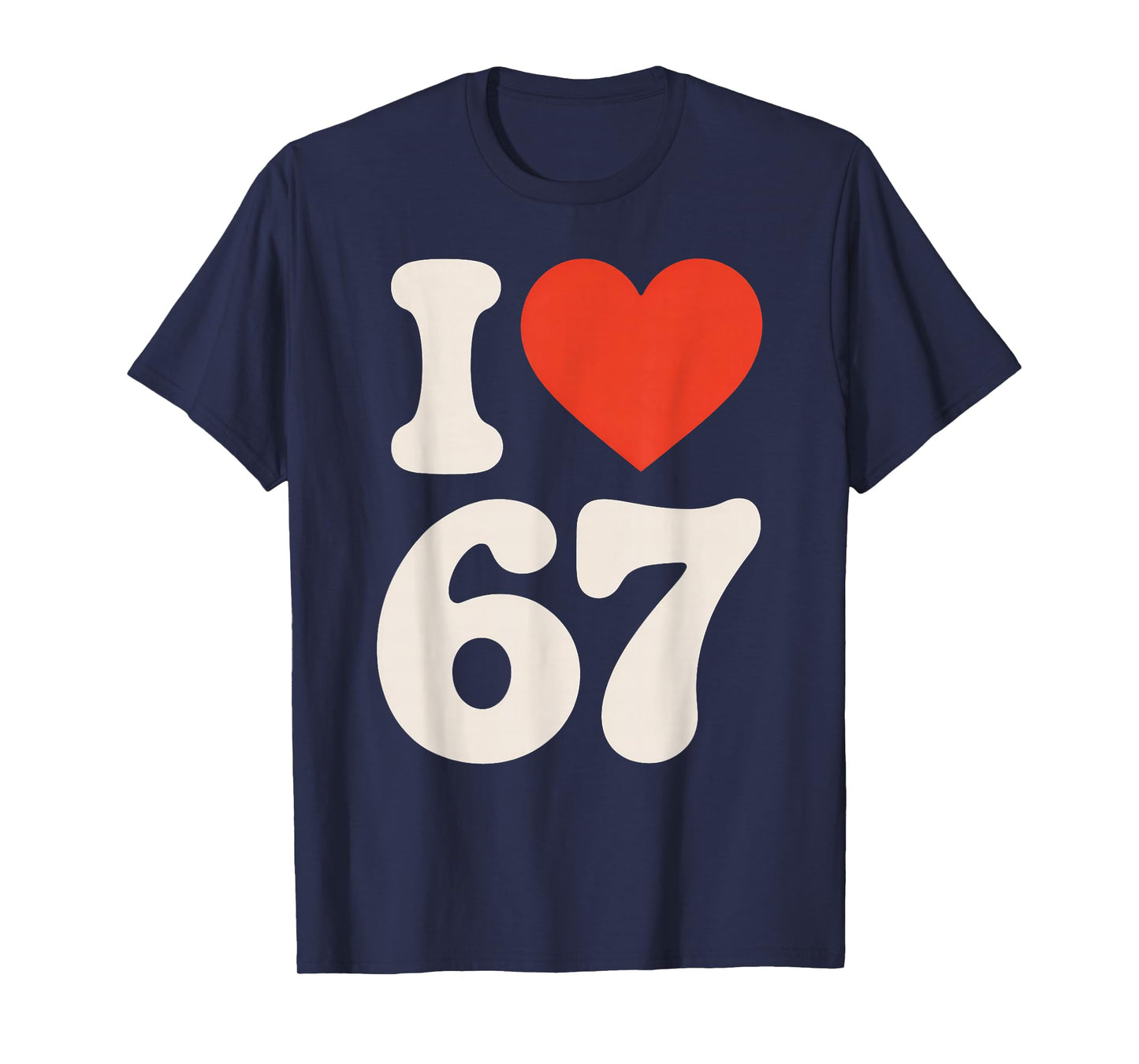 Classic 67 Meme - I Love SIX Seven T-Shirt