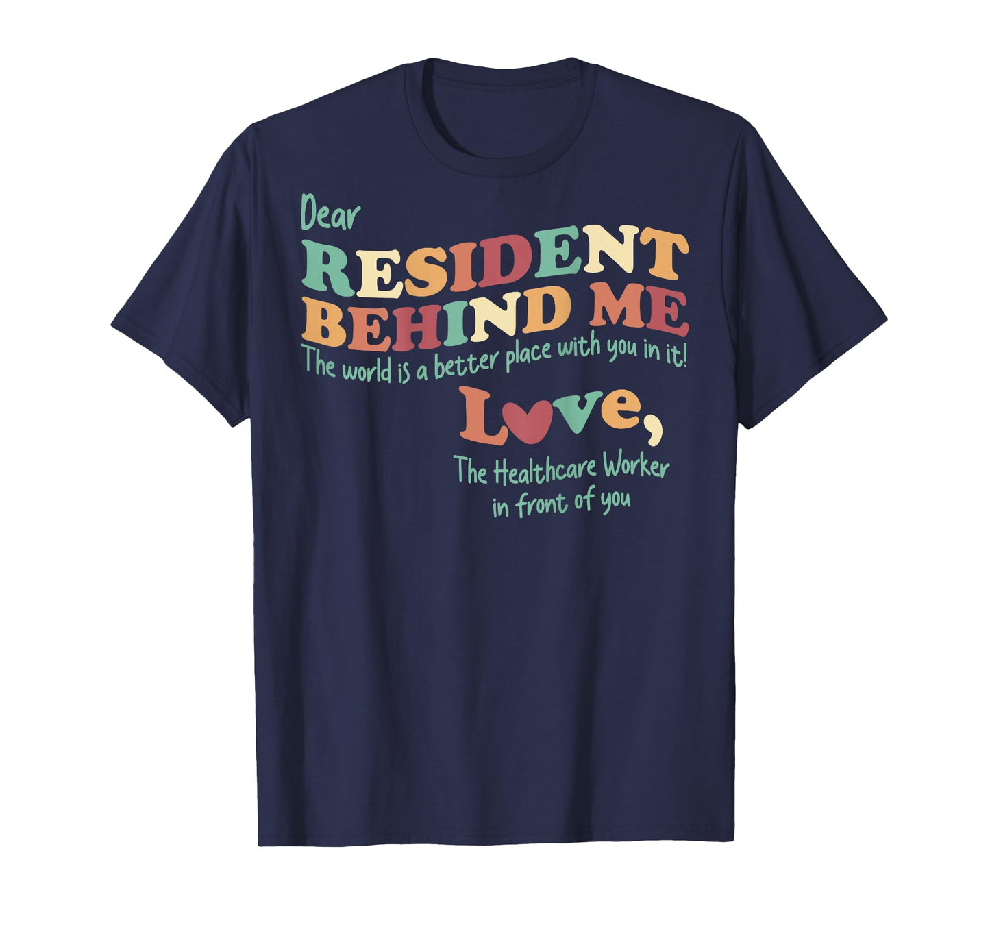Dear Resident Behind Me Nursing Home Staff (Print On Back) T-Shirt