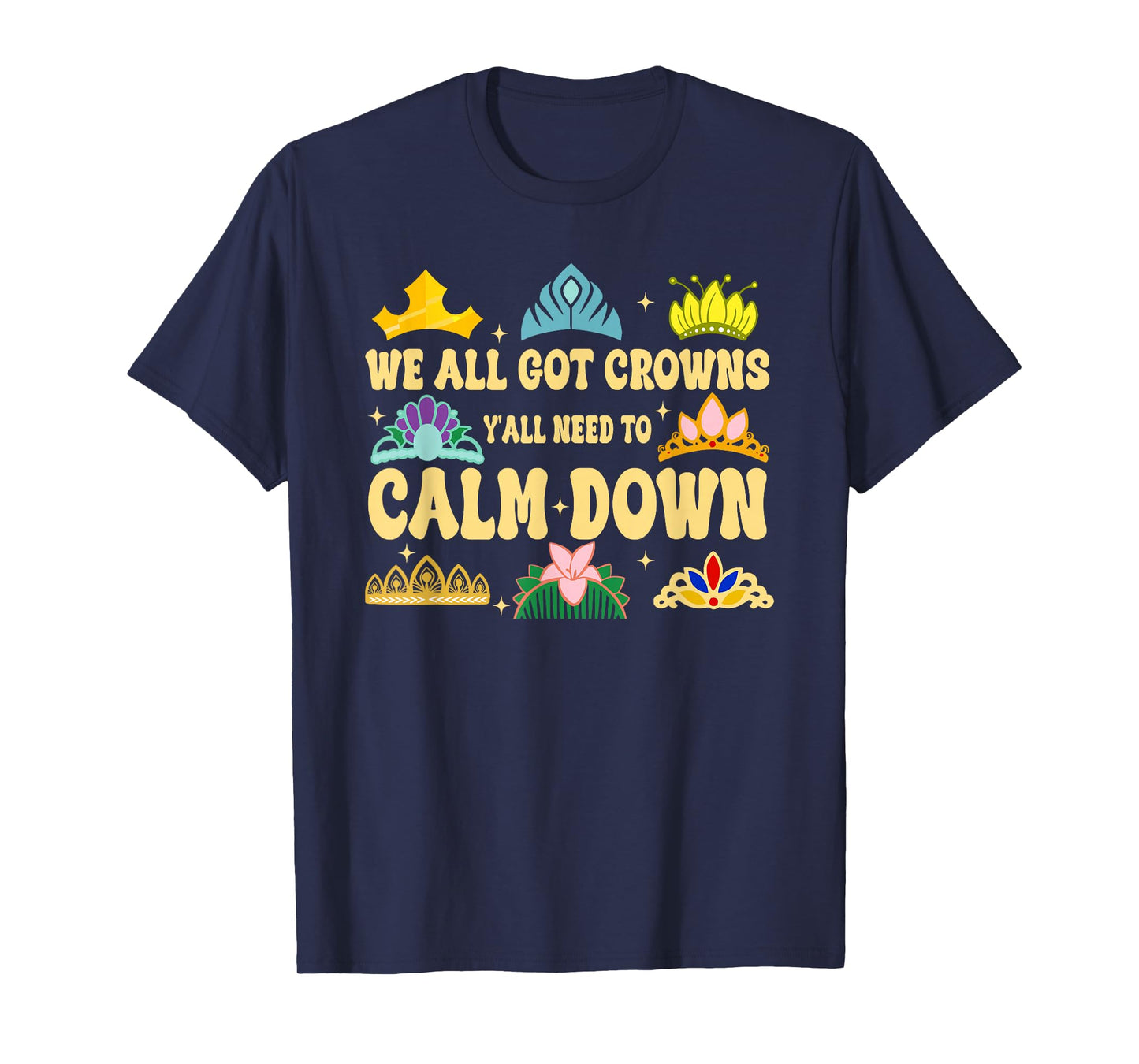 We All Got Crowns Y'all Need to Calm Down Design T-Shirt