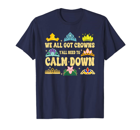 We All Got Crowns Y'all Need to Calm Down Design T-Shirt