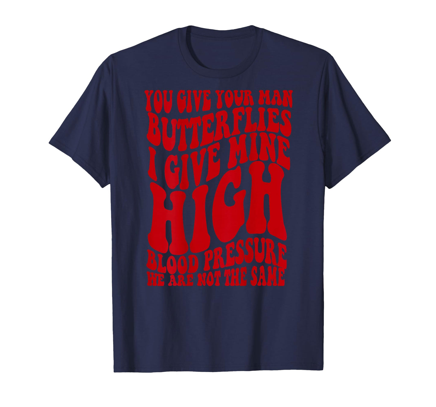 Back You Give Your Man Butterflies I Give Mine High Blood T-Shirt