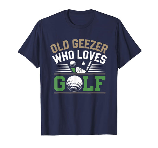 Grandpas Old Geezer Who Loves Golf Funny Senior Joke Saying T-Shirt