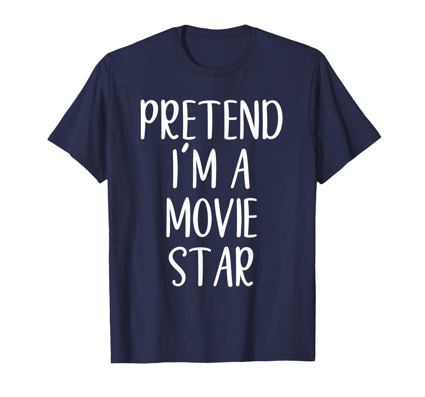 Pretend I'm A Movie Star Costume Halloween Easy Adult Kid T-Shirt