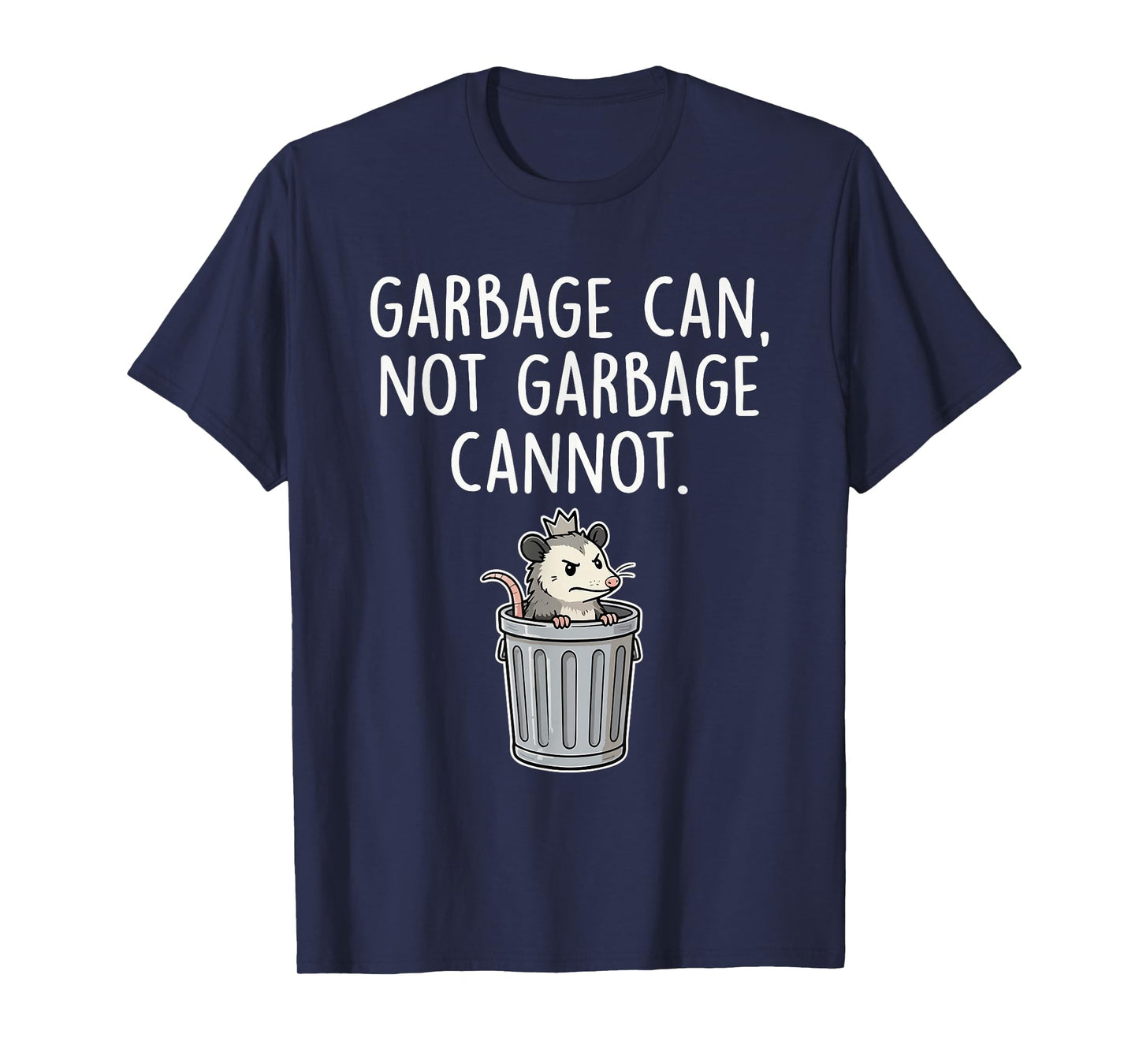 Garbage Can Not Garbage Cannot Funny Opossum Humor T-Shirt