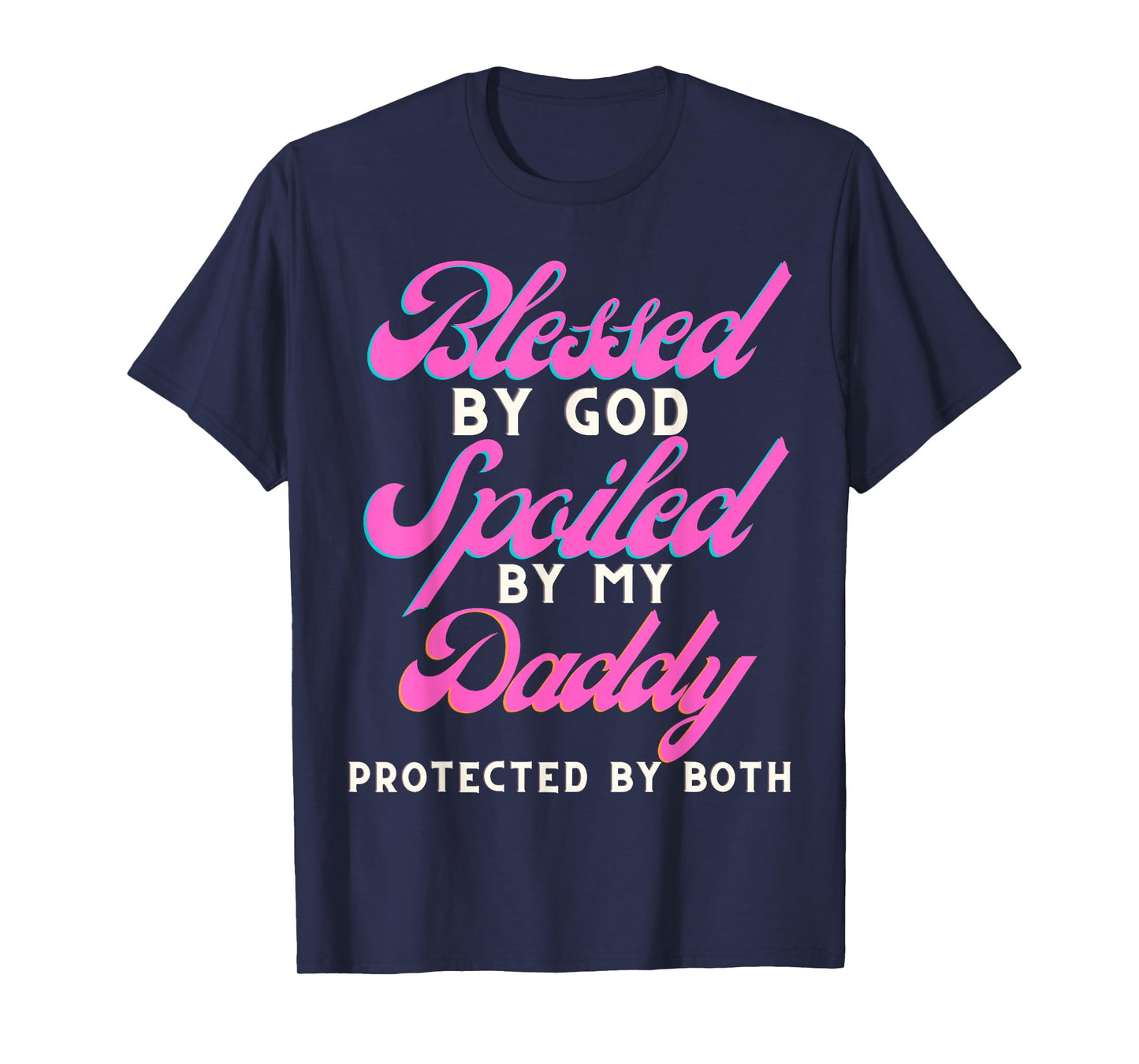 Blessed by God Spoiled by My Daddy Protected by Both T-Shirt
