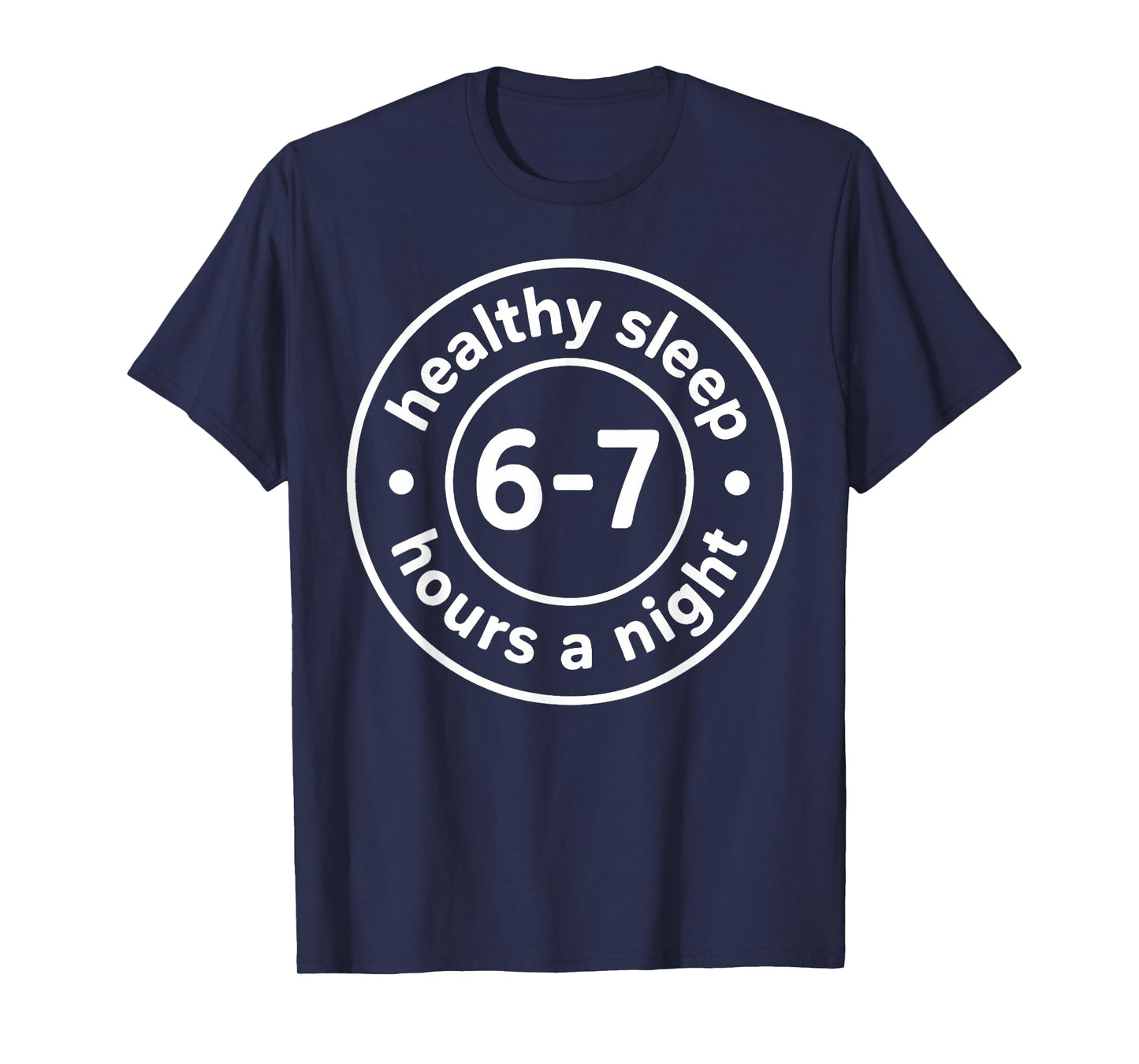Healthy Sleep 6-7 Hours A Night T-Shirt