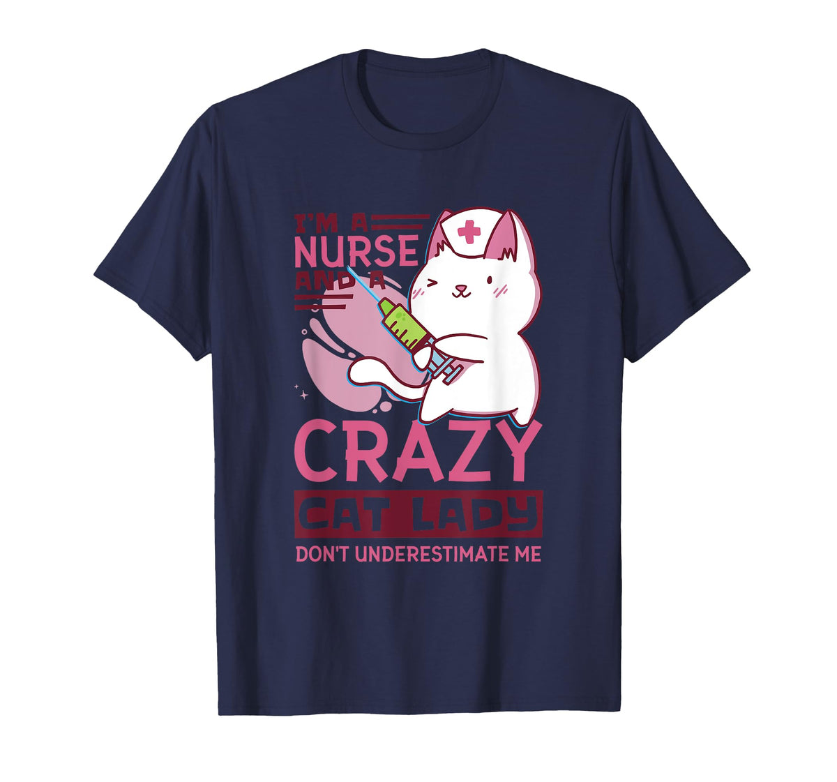 I’M A Nurse And A Crazy Cat Lady Don’T Underestimate Me T-Shirt