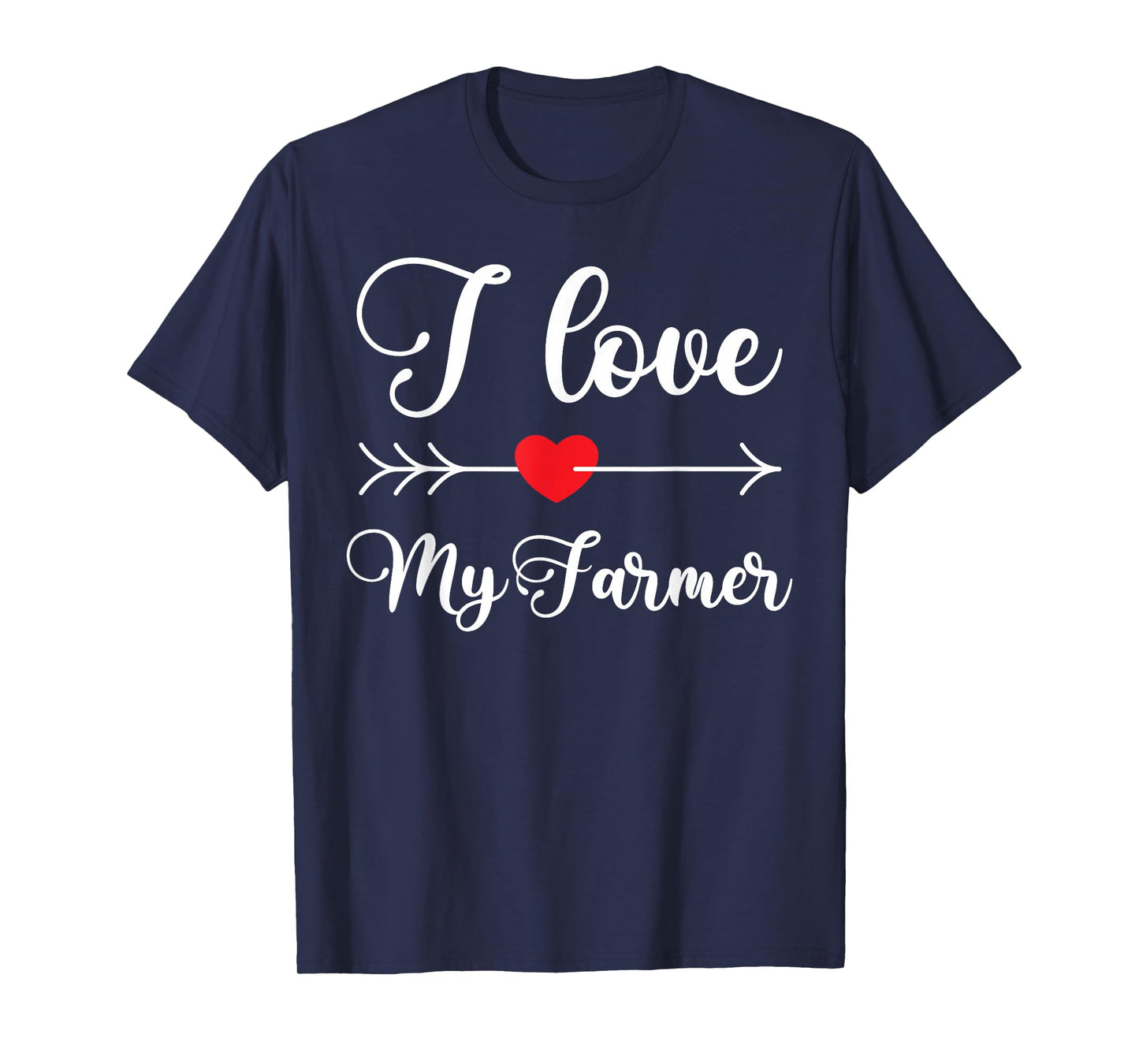 I Love My Farmer Quote Farmer's Wife Girlfriend Husband T-Shirt